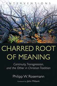Charred Root of Meaning: Continuity, Transgression, and the Other in Christian Tradition (Interventions)