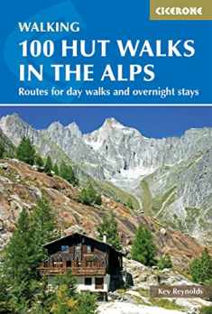 100 Hut Walks in the Alps: Routes for day and multi-day walks (Cicerone Guide)