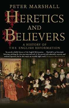 Heretics and Believers: A History of the English Reformation