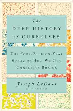The Deep History of Ourselves: The Four-Billion-Year Story of How We Got Conscious Brains
