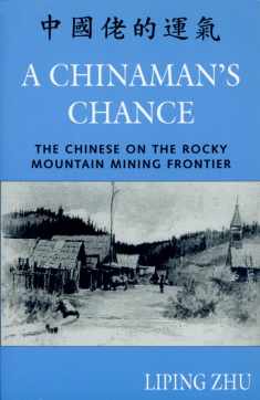 A Chinaman's Chance: The Chinese on the Rocky Mountain Mining Frontier