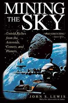 Mining the Sky: Untold Riches From The Asteroids, Comets, And Planets (Helix Book)