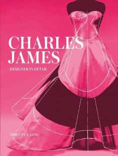 Charles James: Designer in Detail