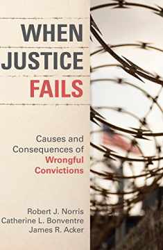 When Justice Fails: Causes and Consequences of Wrongful Convictions