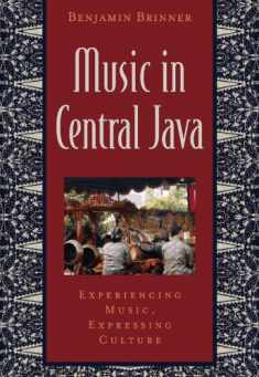 Music in Central Java: Experiencing Music, Expressing Culture (Global Music Series)