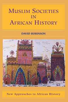 Muslim Societies in African History (New Approaches to African History, Series Number 2)