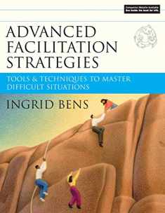 Advanced Facilitation Strategies: Tools and Techniques to Master Difficult Situations