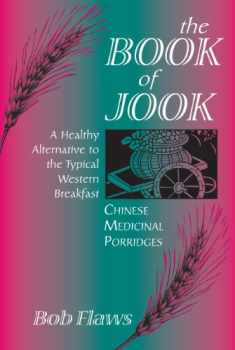 The Book of Jook: Chinese Medicinal Porridges--A Healthy Alternative to the Typical Western Breakfast