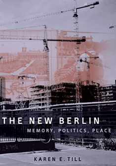 The New Berlin: Memory, Politics, Place