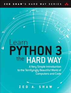 Learn Python 3 the Hard Way: A Very Simple Introduction to the Terrifyingly Beautiful World of Computers and Code (Zed Shaw's Hard Way Series)