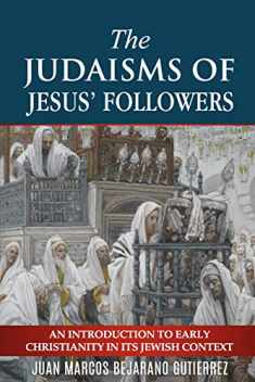 The Judaisms of Jesus’ Followers: An Introduction to Early Christianity in its Jewish Context