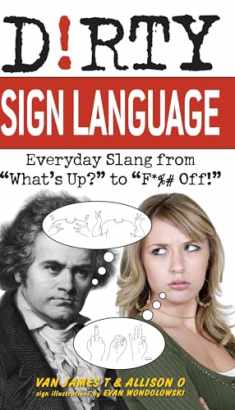 Dirty Sign Language: Everyday Slang from "What's Up?" to "F*%# Off!" (Slang Language Books)