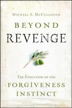 Beyond Revenge: The Evolution of the Forgiveness Instinct