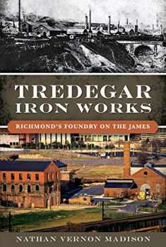 Tredegar Iron Works:: Richmond’s Foundry on the James (Landmarks)