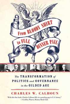 From Bloody Shirt to Full Dinner Pail: The Transformation of Politics and Governance in the Gilded Age