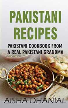 Pakistani Recipes : Pakistani Cookbook from a Real Pakistani Grandma: Real Pakistani Food By Chef & Real Pakistani Grandmother (Pakistani Food, Pakistani Recipes, Pakistani Recipe Book)