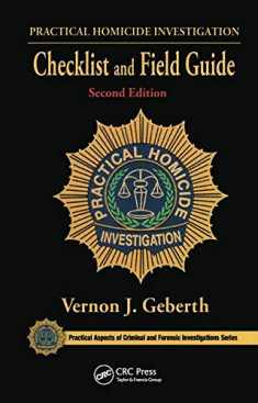 Practical Homicide Investigation Checklist and Field Guide (Practical Aspects of Criminal and Forensic Investigations)