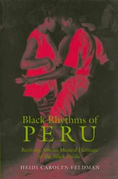 Black Rhythms of Peru: Reviving African Musical Heritage in the Black Pacific (Music / Culture)