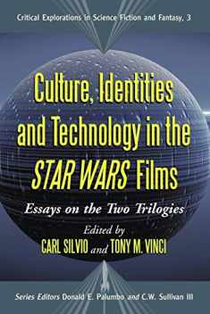 Culture, Identities and Technology in the Star Wars Films: Essays on the Two Trilogies (Critical Explorations in Science Fiction and Fantasy, 3)