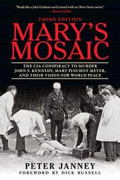 Mary's Mosaic: The CIA Conspiracy to Murder John F. Kennedy, Mary Pinchot Meyer, and Their Vision for World Peace: Third Edition