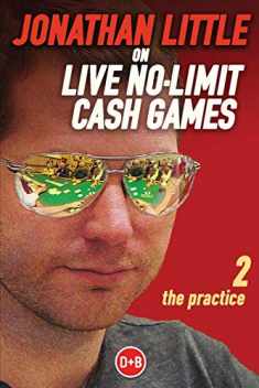 Jonathan Little on Live No-Limit Cash Games: The Practice (D&b Poker Series) (Volume 2)