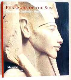 Pharaohs of the Sun: Akhenaten, Nefertiti, & Tutankhamen