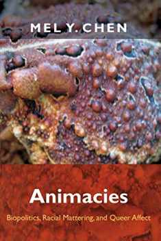 Animacies: Biopolitics, Racial Mattering, and Queer Affect (Perverse Modernities: A Series Edited by Jack Halberstam and Lisa Lowe)