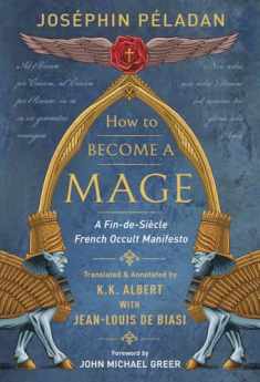 How to Become a Mage: A Fin-de-Siecle French Occult Manifesto