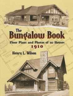 The Bungalow Book: Floor Plans and Photos of 112 Houses, 1910 (Dover Architecture)