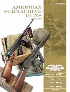American Submachine Guns, 1919–1950: Thompson SMG, M3 "Grease Gun," Reising, UD M42, and Accessories (Classic Guns of the World, 2)