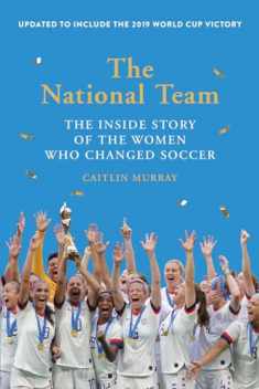 The National Team (Updated and Expanded Edition): The Inside Story of the Women Who Changed Soccer
