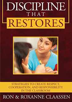 Discipline that Restores: Strategies to Create Respect, Cooperation, and Responsibility in the Classroom