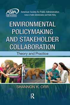 Environmental Policymaking and Stakeholder Collaboration: Theory and Practice (ASPA Series in Public Administration and Public Policy)