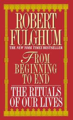 From Beginning to End: The Rituals of Our Lives