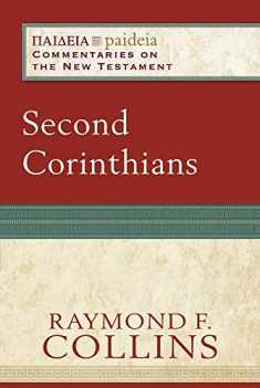 Second Corinthians: (A Cultural, Exegetical, Historical, & Theological Bible Commentary on the New Testament) (Paideia: Commentaries on the New Testament)