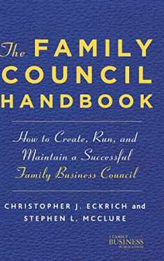 The Family Council Handbook: How to Create, Run, and Maintain a Successful Family Business Council (A Family Business Publication)