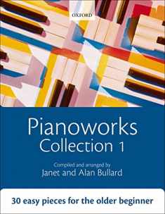 Pianoworks Collection 1: 30 easy pieces for the older beginner