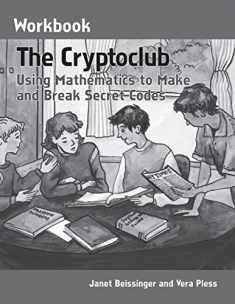 The Cryptoclub Workbook: Using Mathematics to Make and Break Secret Codes