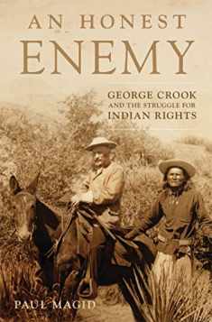 An Honest Enemy: George Crook and the Struggle for Indian Rights