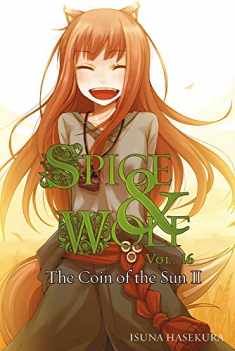 Spice and Wolf, Vol. 16: The Coin of the Sun II - light novel (Spice and Wolf, 16)