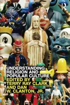 Understanding Religion and Popular Culture: Theories, Themes, Products and Practices