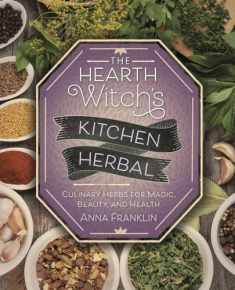 The Hearth Witch's Kitchen Herbal: Culinary Herbs for Magic, Beauty, and Health (The Hearth Witch's Series, 2)