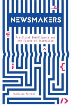 Newsmakers: Artificial Intelligence and the Future of Journalism