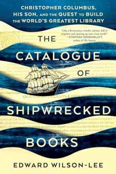 The Catalogue of Shipwrecked Books: Christopher Columbus, His Son, and the Quest to Build the World's Greatest Library