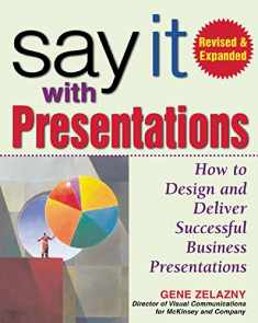 Say It with Presentations: How to Design and Deliver Successful Business Presentations, Revised & Expanded Edition