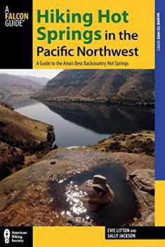 Hiking Hot Springs in the Pacific Northwest: A Guide to the Area’s Best Backcountry Hot Springs (Regional Hiking Series)