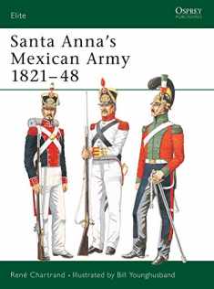 Santa Anna’s Mexican Army 1821–48 (Elite)