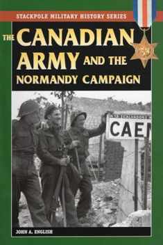 The Canadian Army & Normandy Campaign (Stackpole Military History Series)