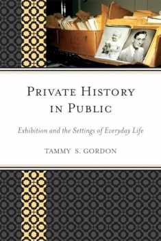 Private History in Public: Exhibition and the Settings of Everyday Life (American Association for State and Local History)