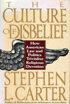 The Culture Of Disbelief: How American Law And Politics Trivialize Religious Devotion